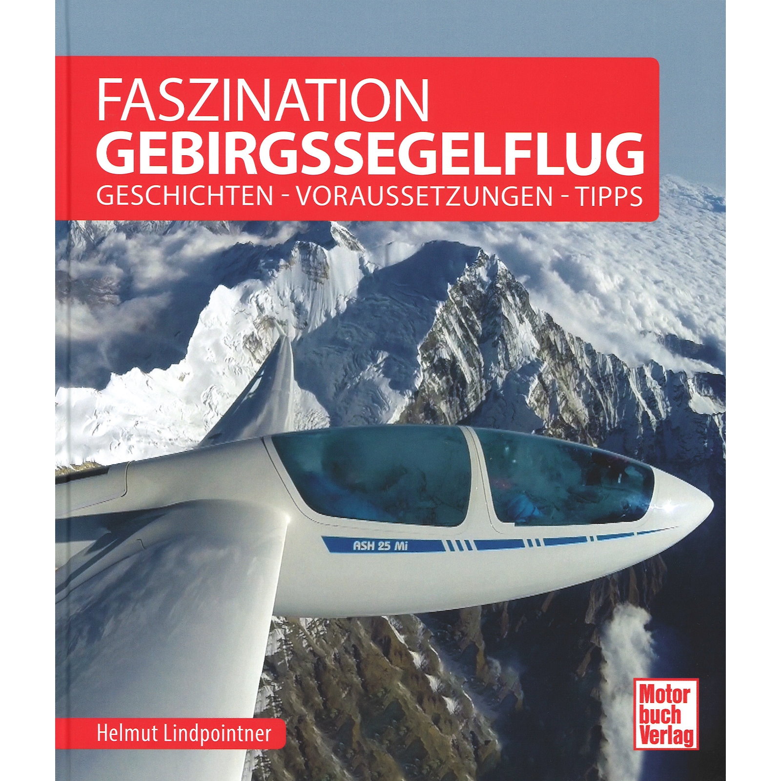Faszination Gebirgssegelflug Geschichten Voraussetzungen Tipps Luftfahrt