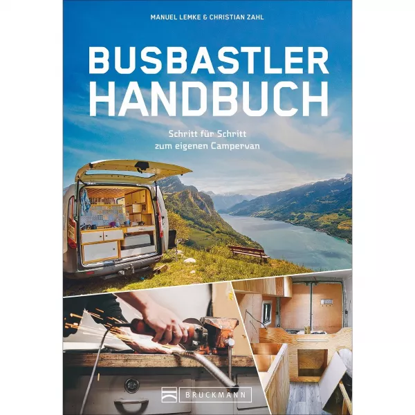 Das Busbastler Handbuch - Schritt für Schritt zum eigenen Campervan Camping