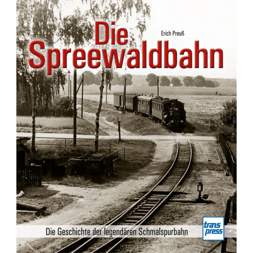 Die Spreewaldbahn Die Geschichte der legendären Schmalspurbahn Handbuch Bildband