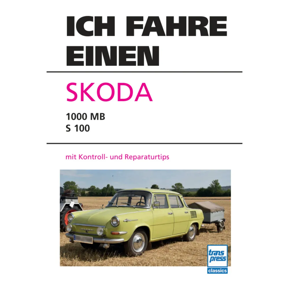 Ich fahre einen Skoda 1000MB, S 100 Kontrolltipps Reparaturtipps Transpress