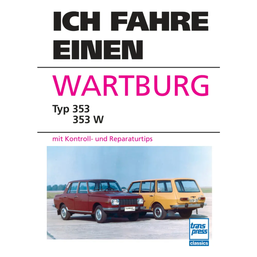 Ich fahre einen Wartburg Typ 353, 353W Kontrolltipps Reparaturtipps Transpress