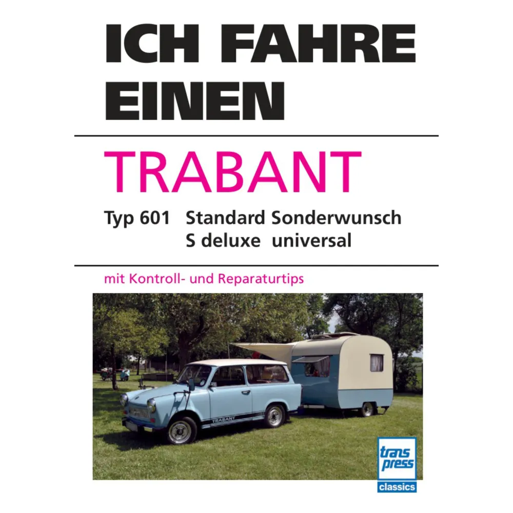 Ich fahre einen Trabant Typ 601 Standard, S Deluxe Reparaturtipps Transpress